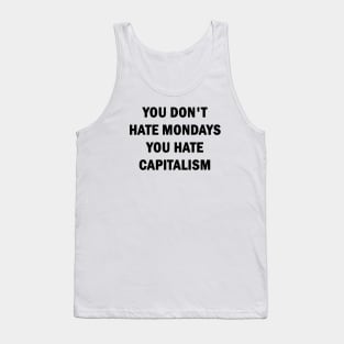 You Dont Hate Mondays, You Hate Capitalism Tank Top